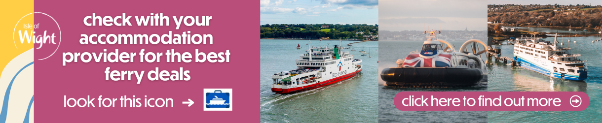 Check with your accommodation provider for the best ferry deals to the Isle of Wight.